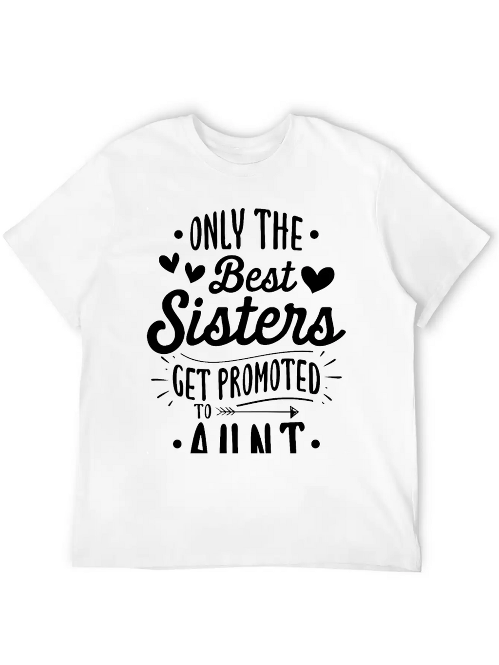 Only The Best Sisters Get Promoted To Aunt Unisex Casual T-Shirt – Clean Design For Daily Comfort