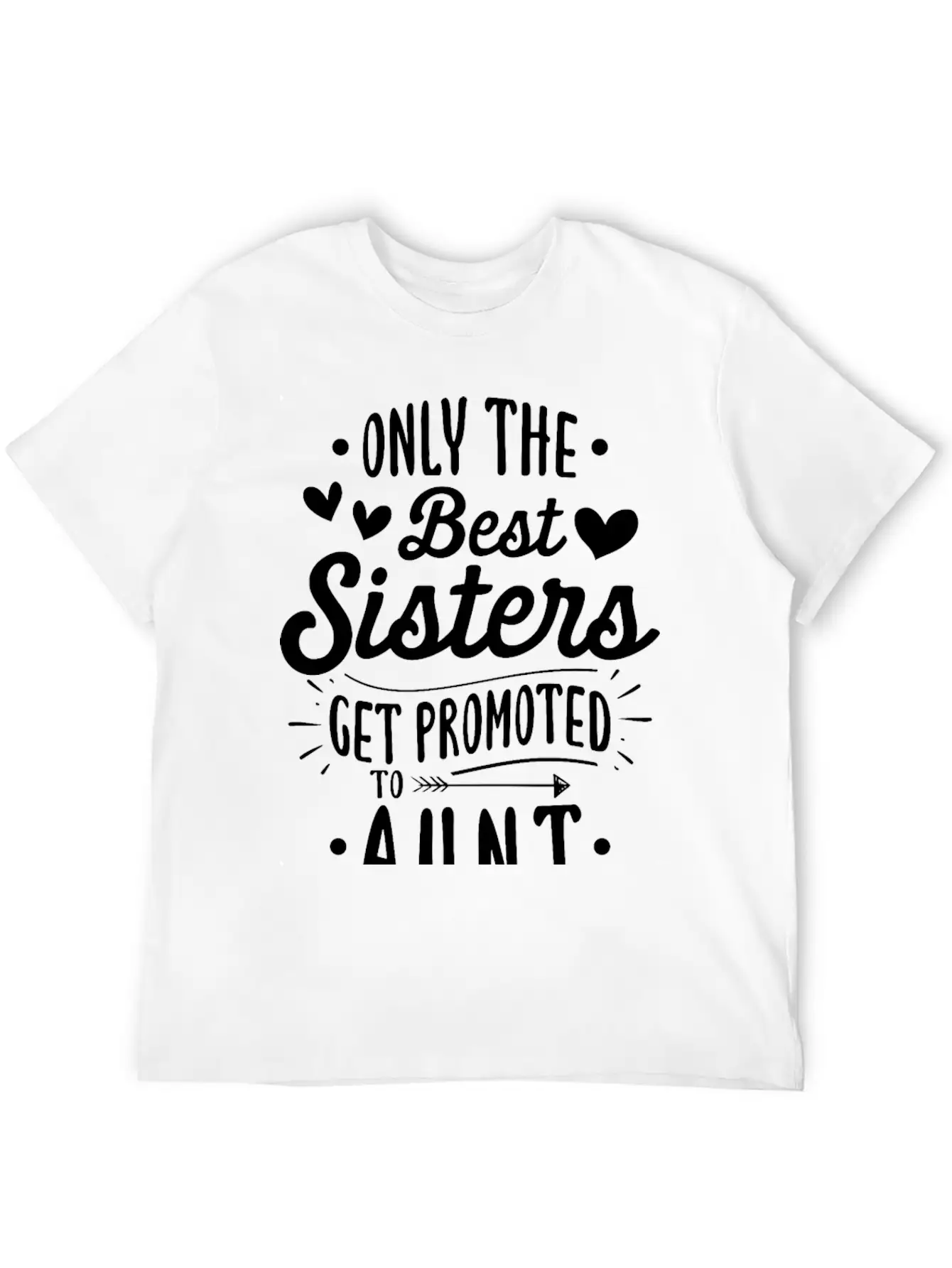 Only The Best Sisters Get Promoted To Aunt Unisex Casual T-Shirt – Clean Design For Daily Comfort