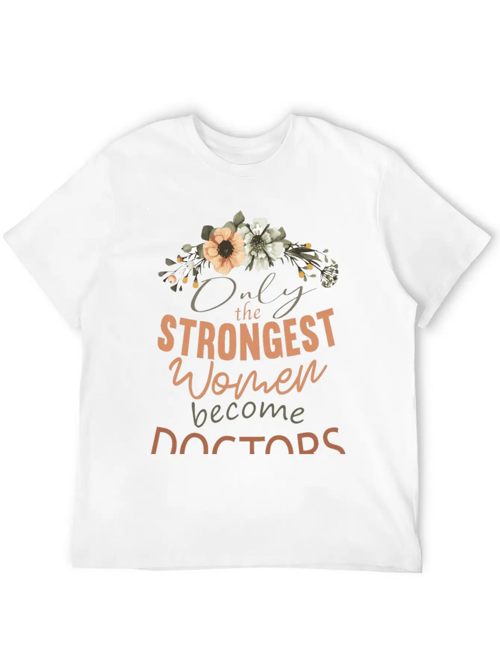 Only The Strongest Women Become Doctors Breathable Soft Cotton T-Shirt – Timeless Casual Look