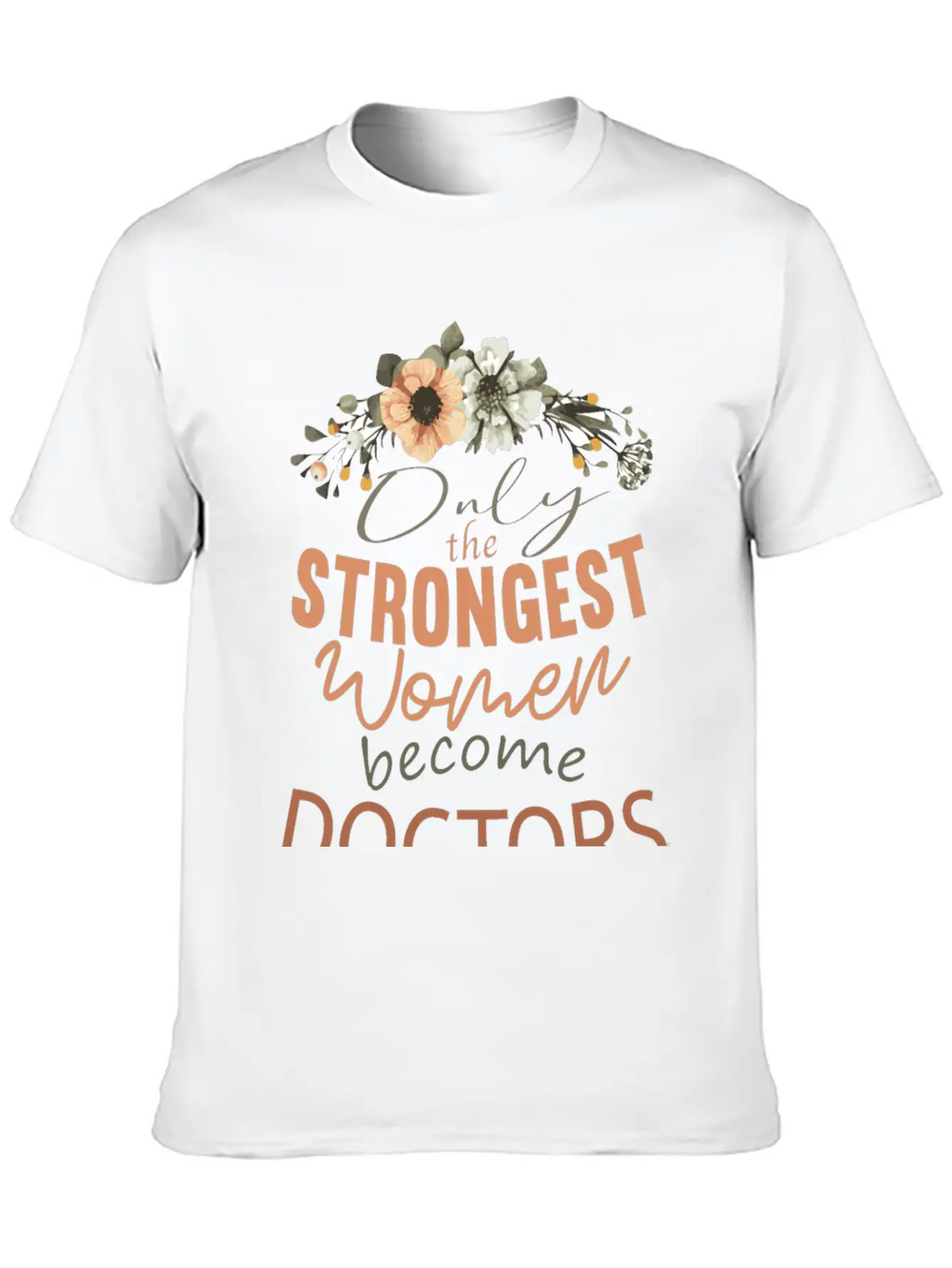 Only The Strongest Women Become Doctors Breathable Soft Cotton T-Shirt – Timeless Casual Look