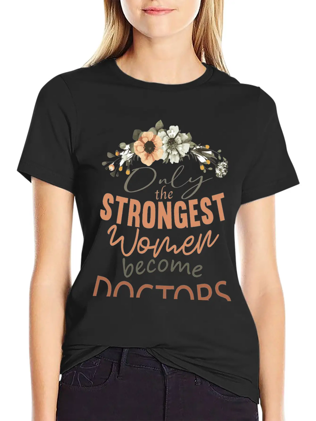 Only The Strongest Women Become Doctors Breathable Soft Cotton T-Shirt – Timeless Casual Look