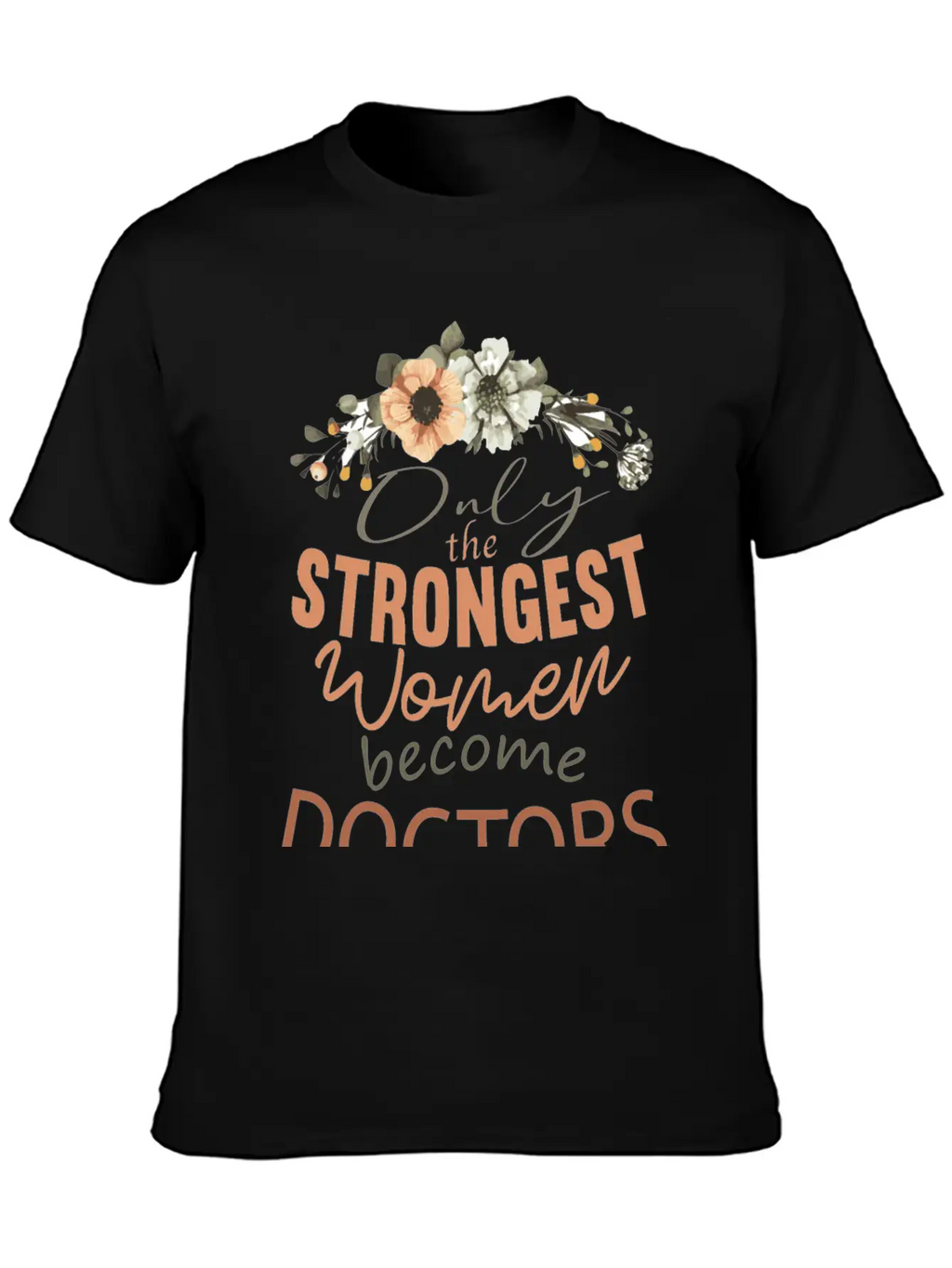 Only The Strongest Women Become Doctors Breathable Soft Cotton T-Shirt – Timeless Casual Look