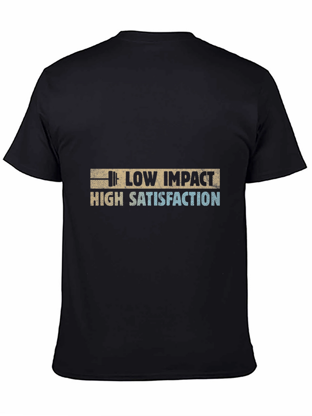 Low Impact High Satisfaction Graphic Tee