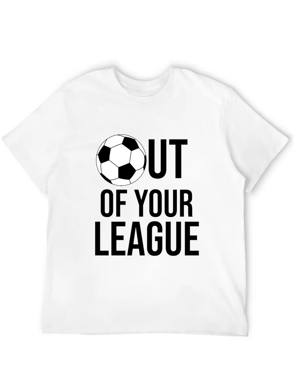 OUT OF YOUR LEAGUE Casual Graphic T-Shirt – Simple And Comfortable Daily Wear
