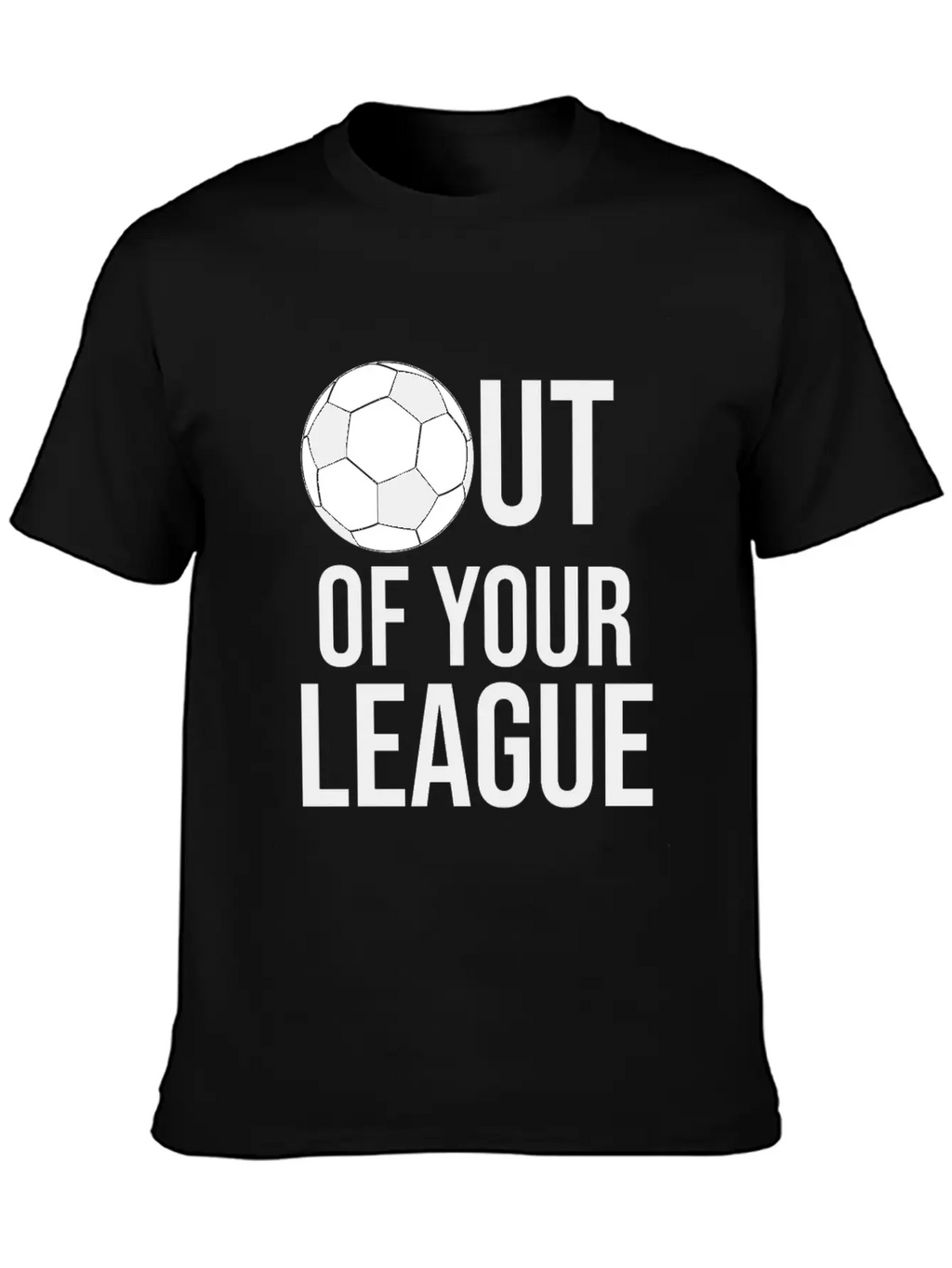 OUT OF YOUR LEAGUE Casual Graphic T-Shirt – Simple And Comfortable Daily Wear