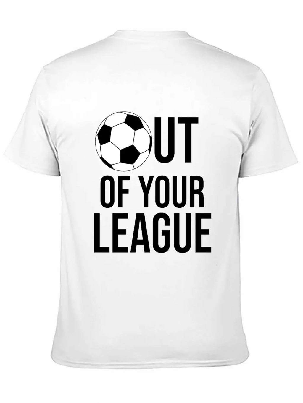 OUT OF YOUR LEAGUE Casual Graphic T-Shirt – Simple And Comfortable Daily Wear