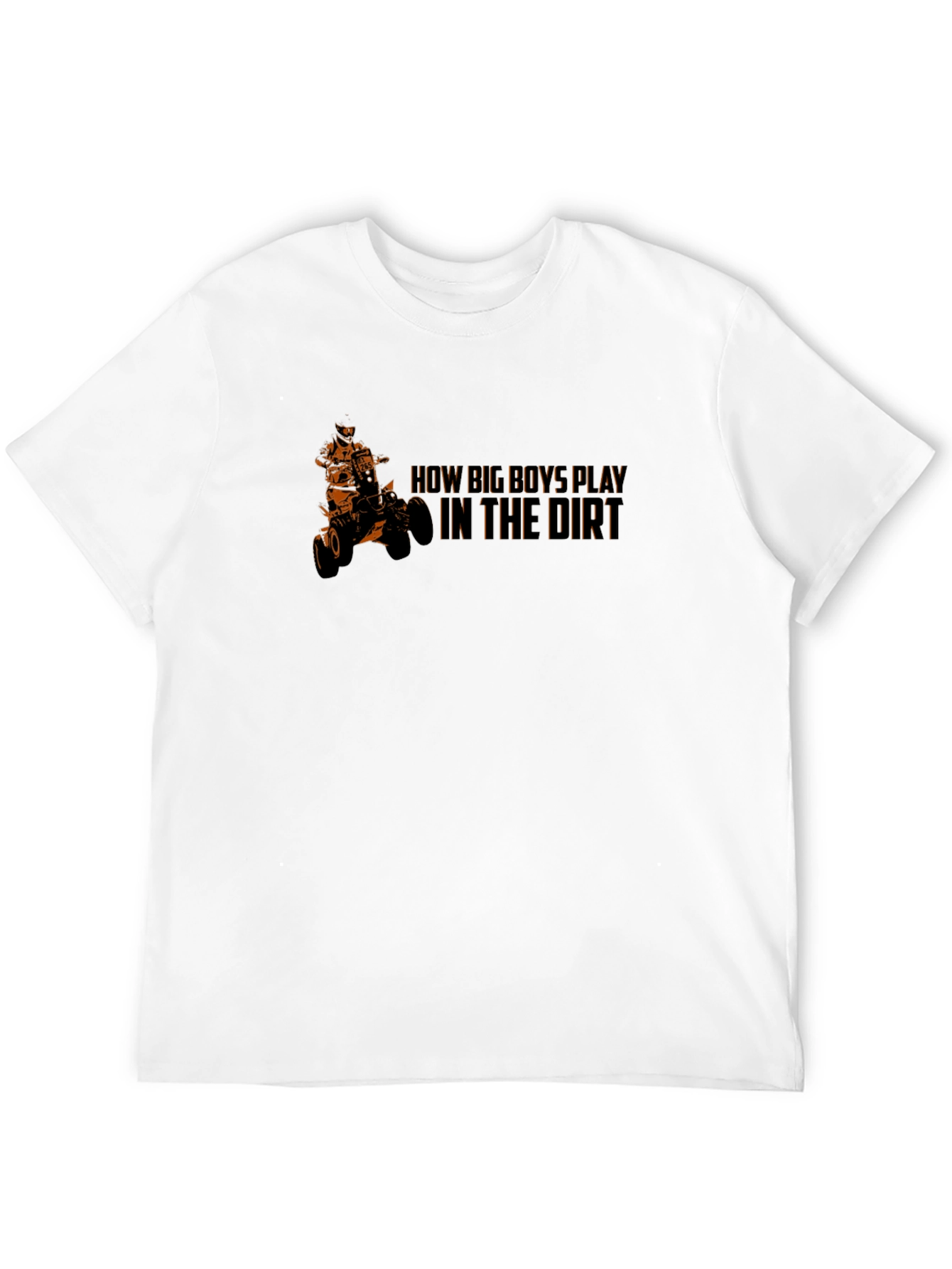 How Big Boys Play in the Dirt ATV T-Shirt