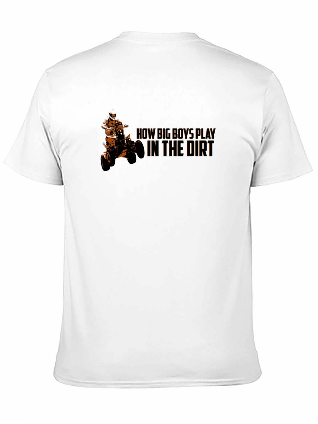 How Big Boys Play in the Dirt ATV T-Shirt