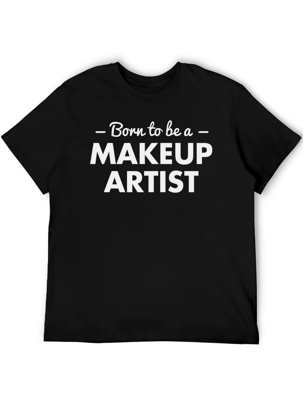 Born to Be a Makeup Artist T-Shirt