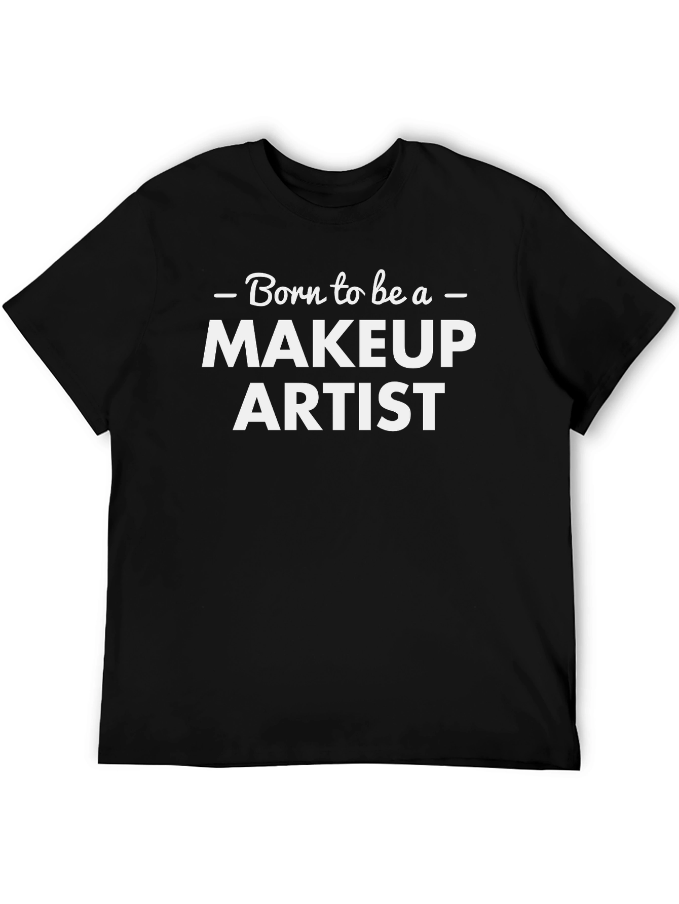 Born to Be a Makeup Artist T-Shirt