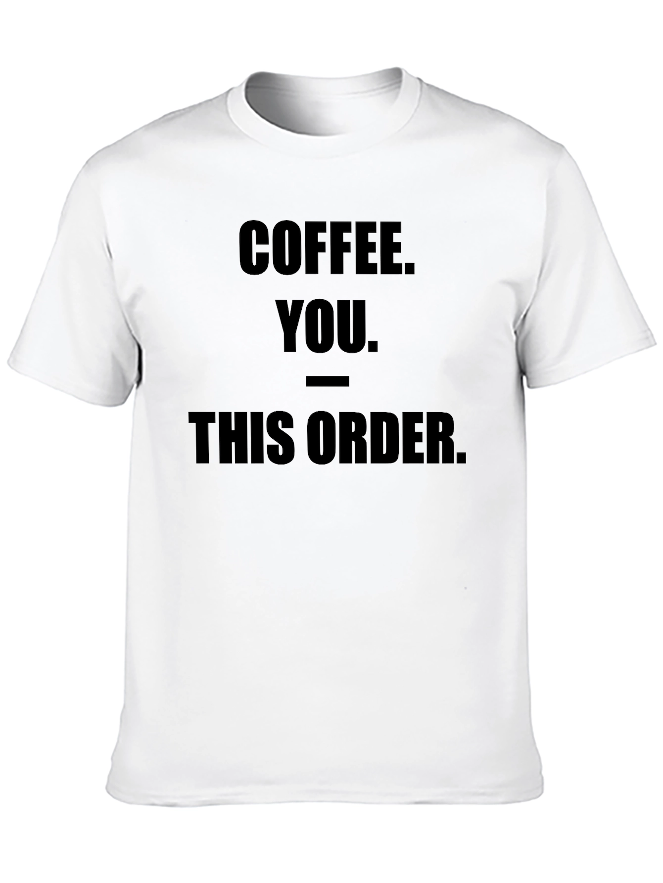 Coffee You This Order Funny Graphic Tee