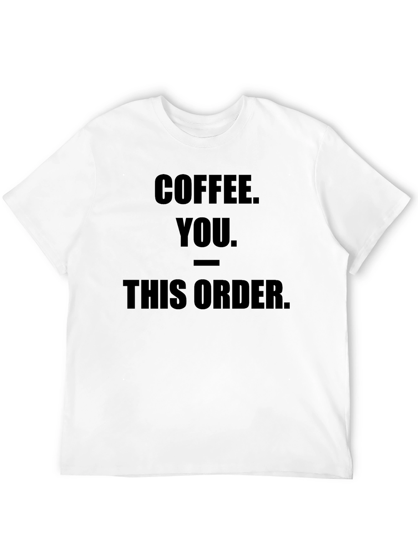 Coffee You This Order Funny Graphic Tee