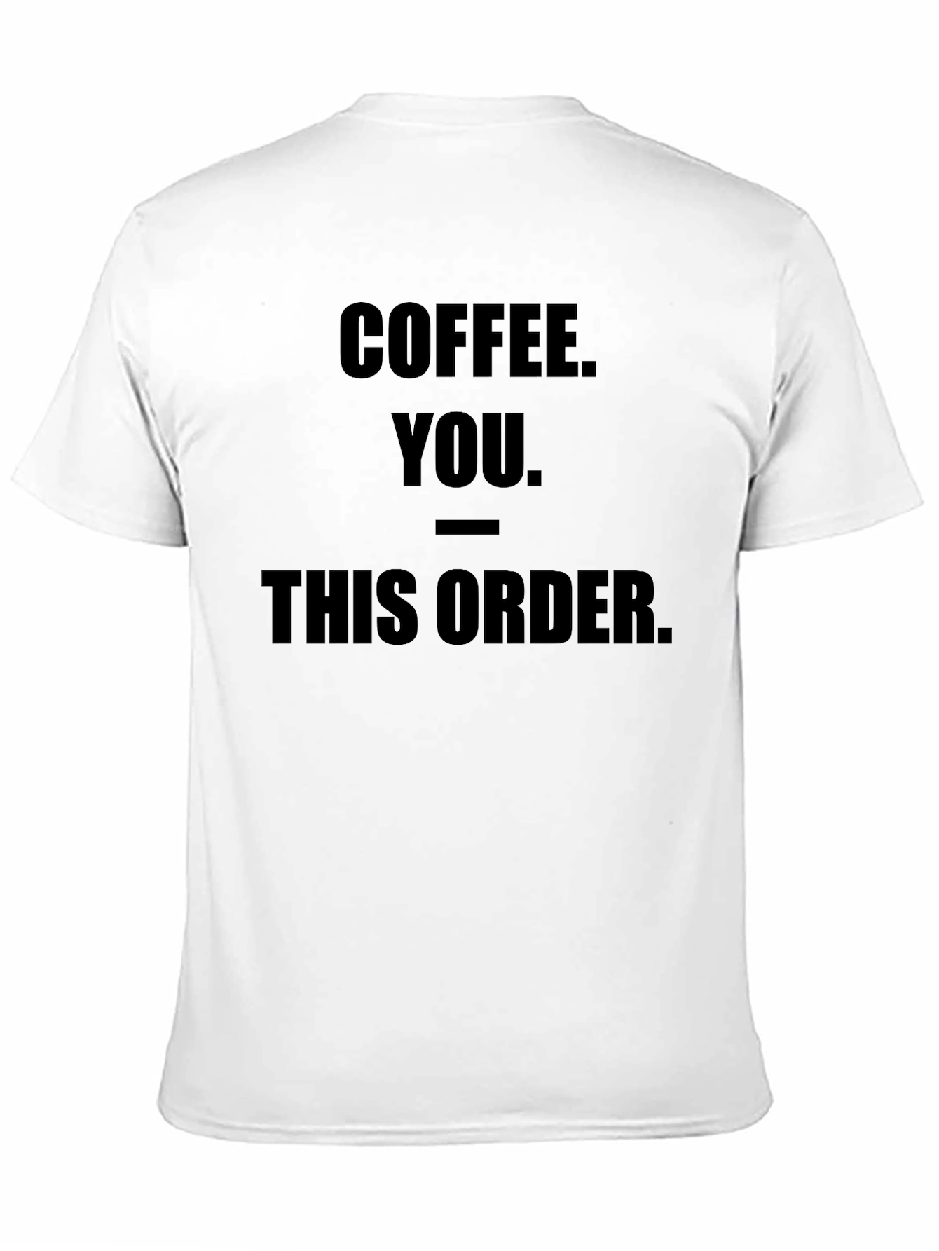 Coffee You This Order Funny Graphic Tee