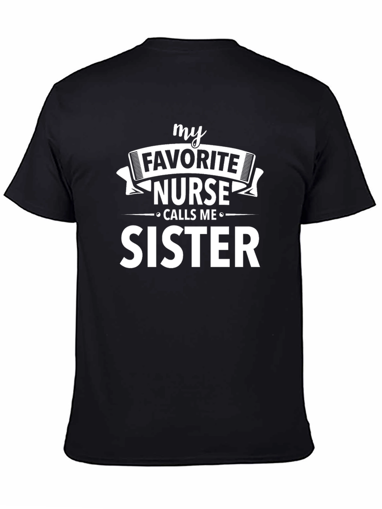 My Favorite Nurse Calls Me Sister T-Shirt