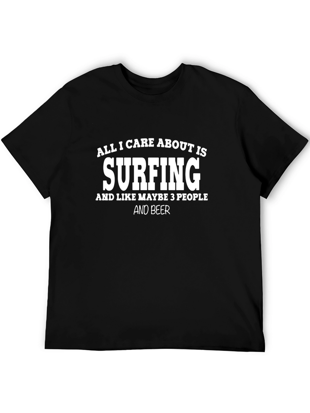 Surfing T-Shirt - All I Care About Is Surfing