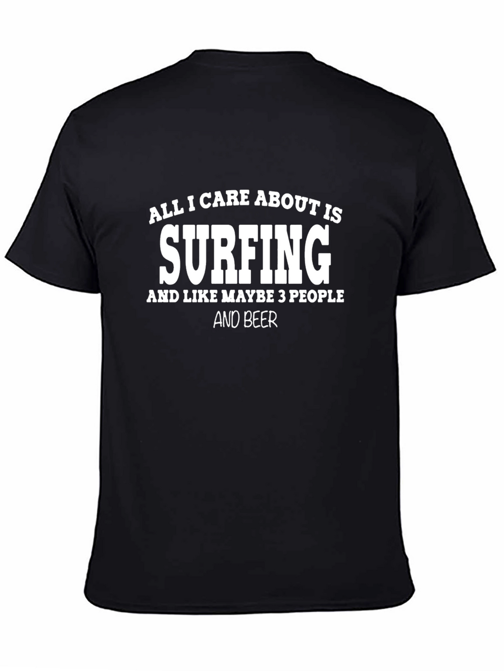 Surfing T-Shirt - All I Care About Is Surfing