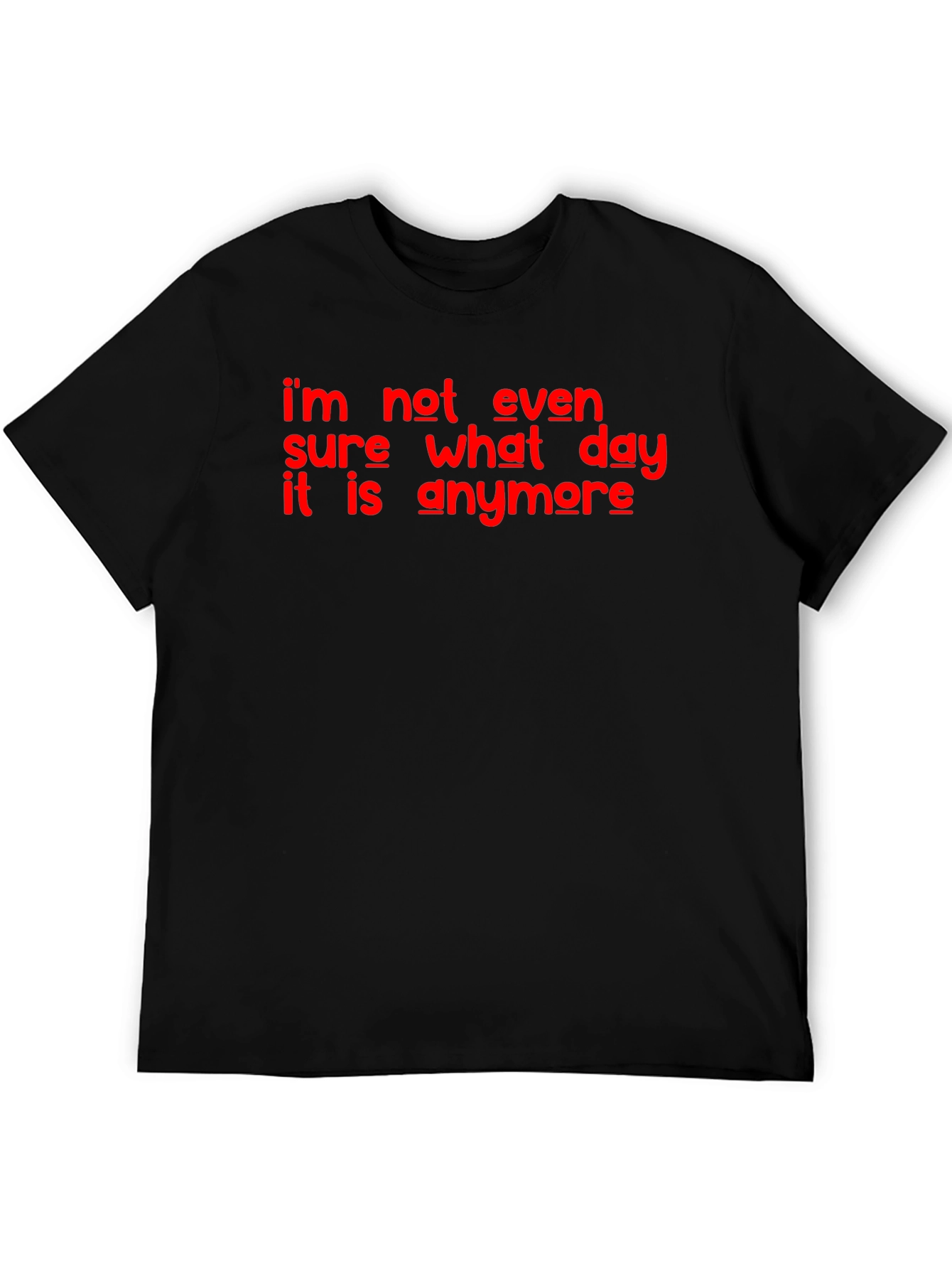 Funny Im Not Even Sure What Day It Is Graphic T-Shirt