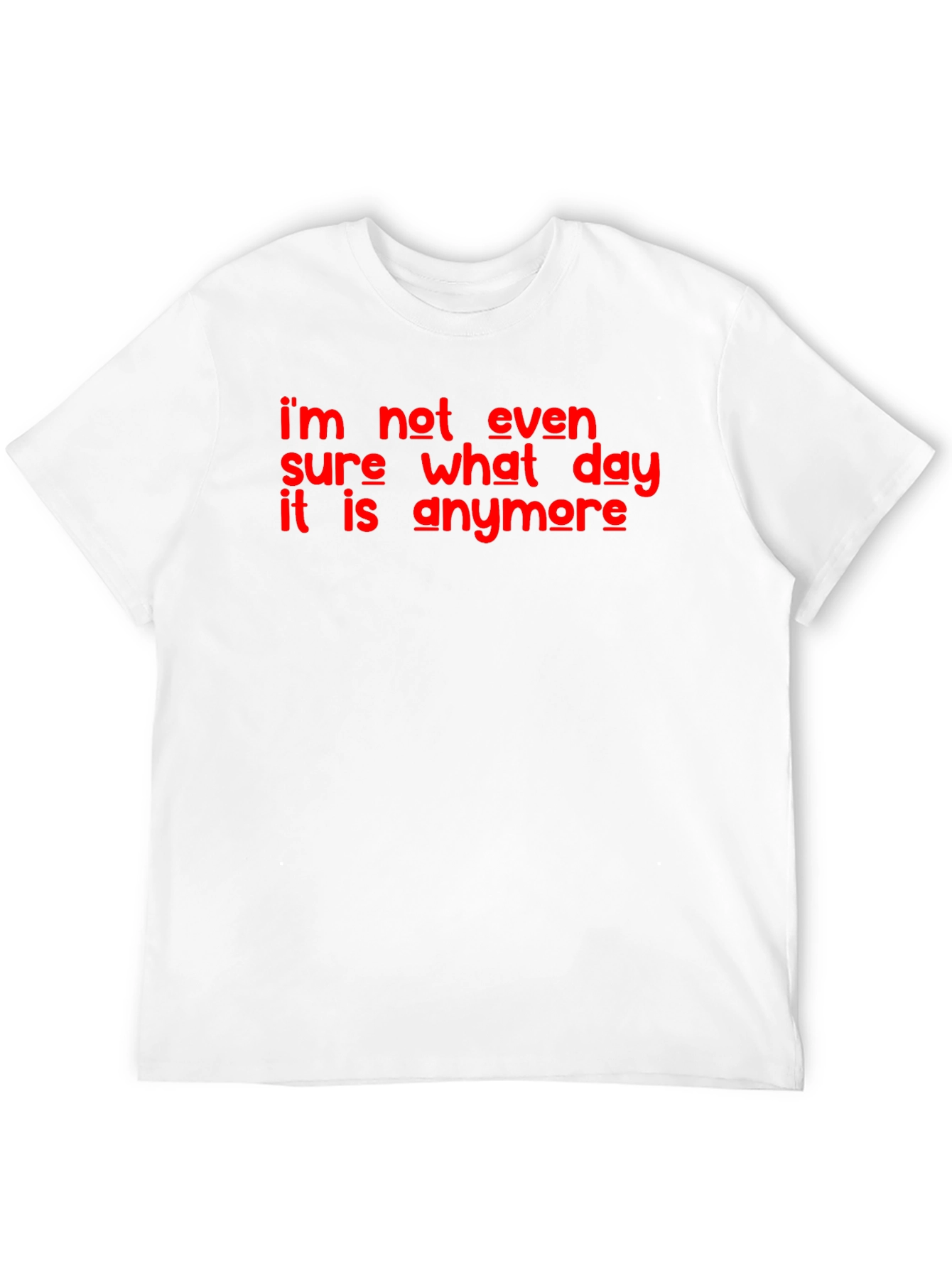 Funny Im Not Even Sure What Day It Is Graphic T-Shirt