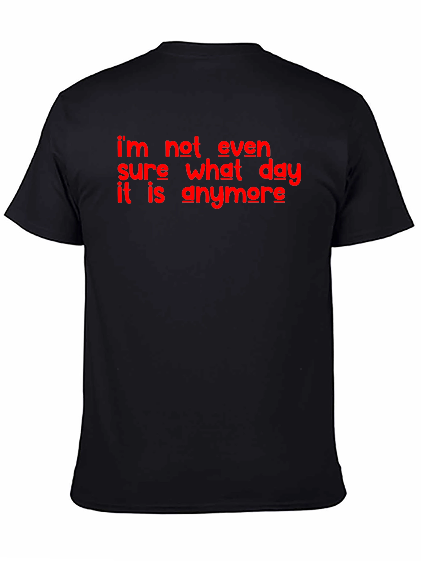 Funny Im Not Even Sure What Day It Is Graphic T-Shirt