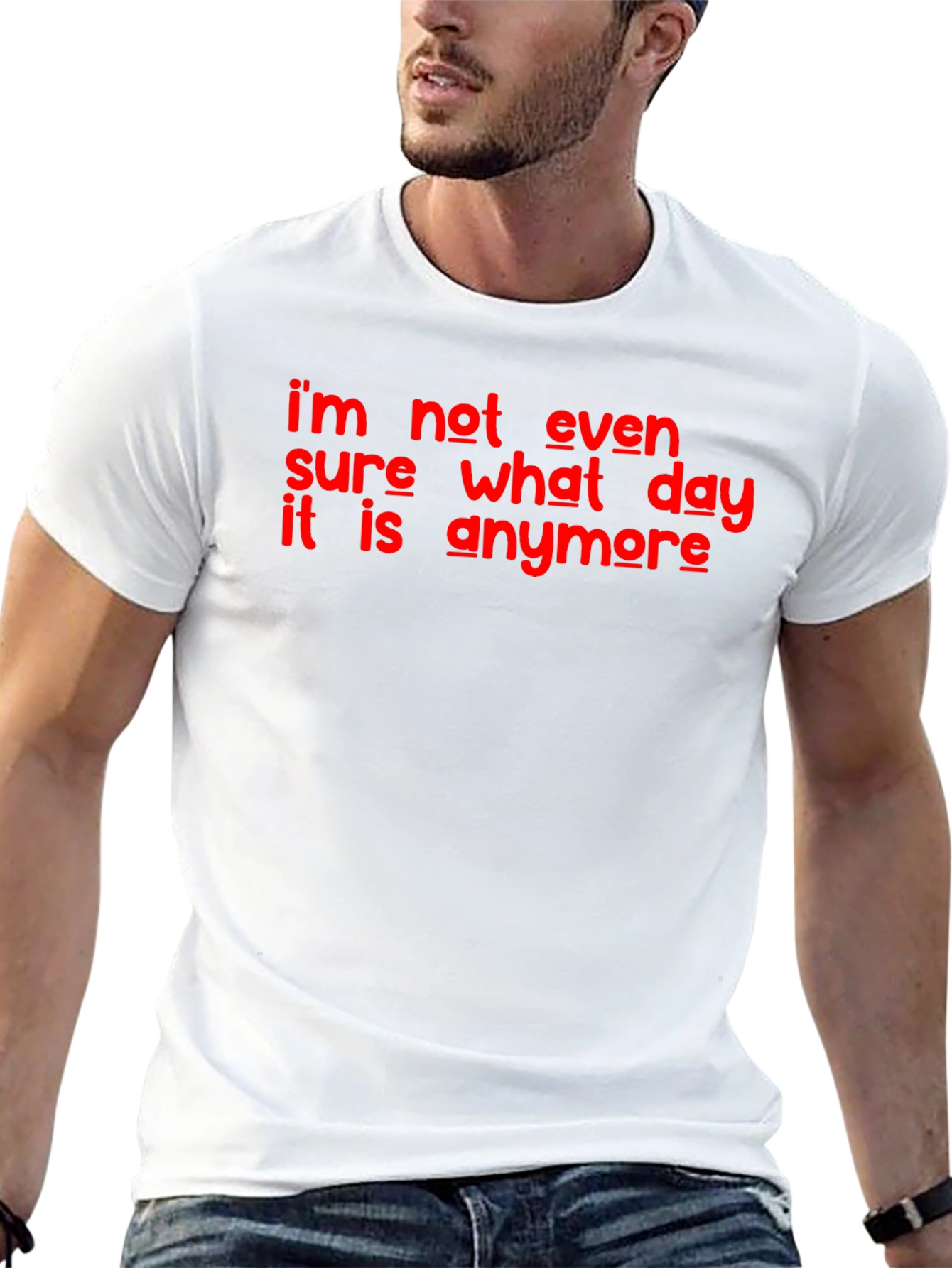 Funny Im Not Even Sure What Day It Is Graphic T-Shirt