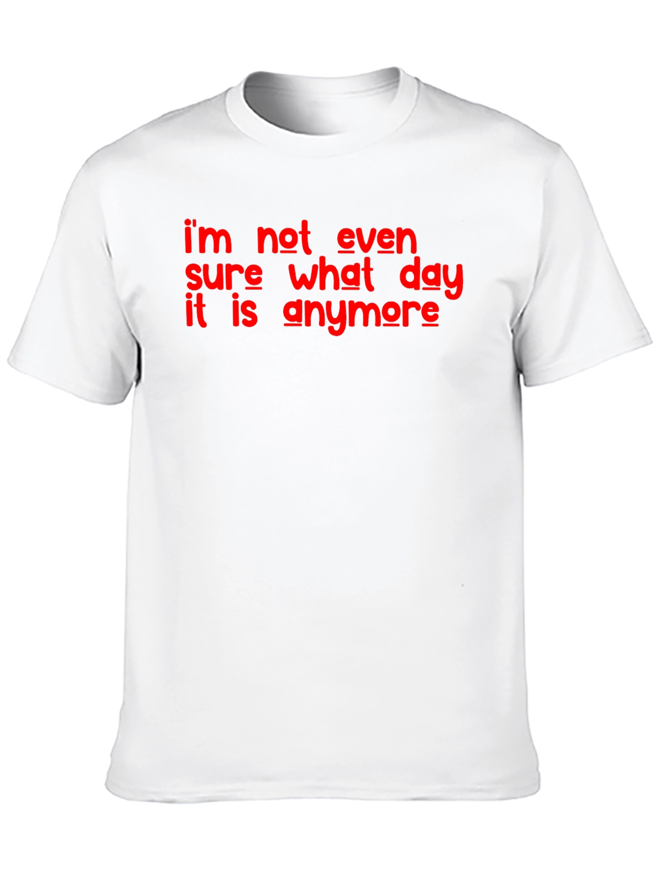 Funny Im Not Even Sure What Day It Is Graphic T-Shirt