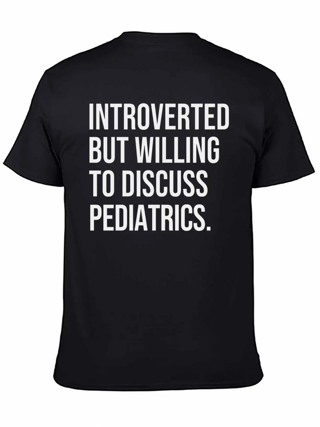 Pediatrics Funny Introverted Pediatrician Saying Essential Cotton Tee For Daily Outfits – Unisex Style