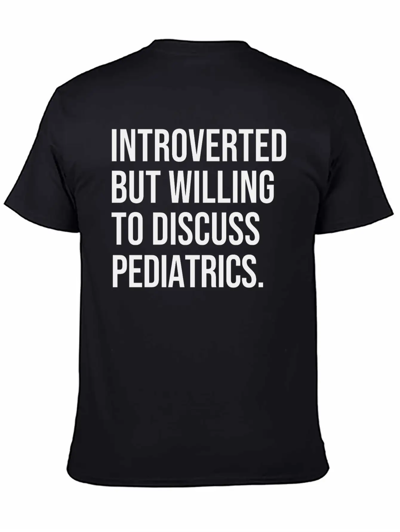 Pediatrics Funny Introverted Pediatrician Saying Essential Cotton Tee For Daily Outfits – Unisex Style