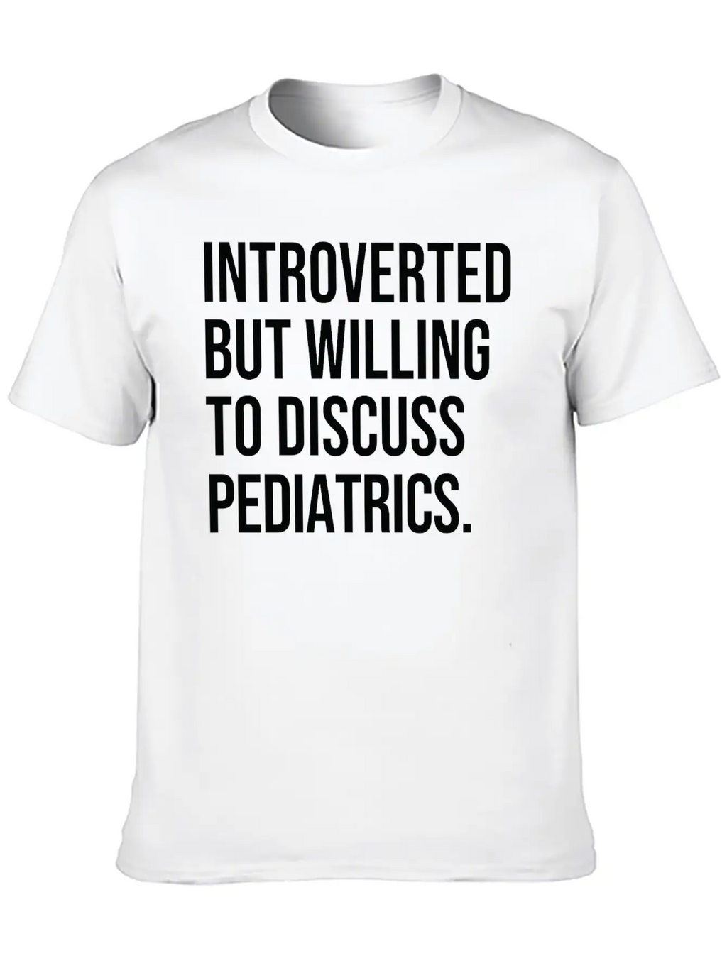Pediatrics Funny Introverted Pediatrician Saying Essential Cotton Tee For Daily Outfits – Unisex Style