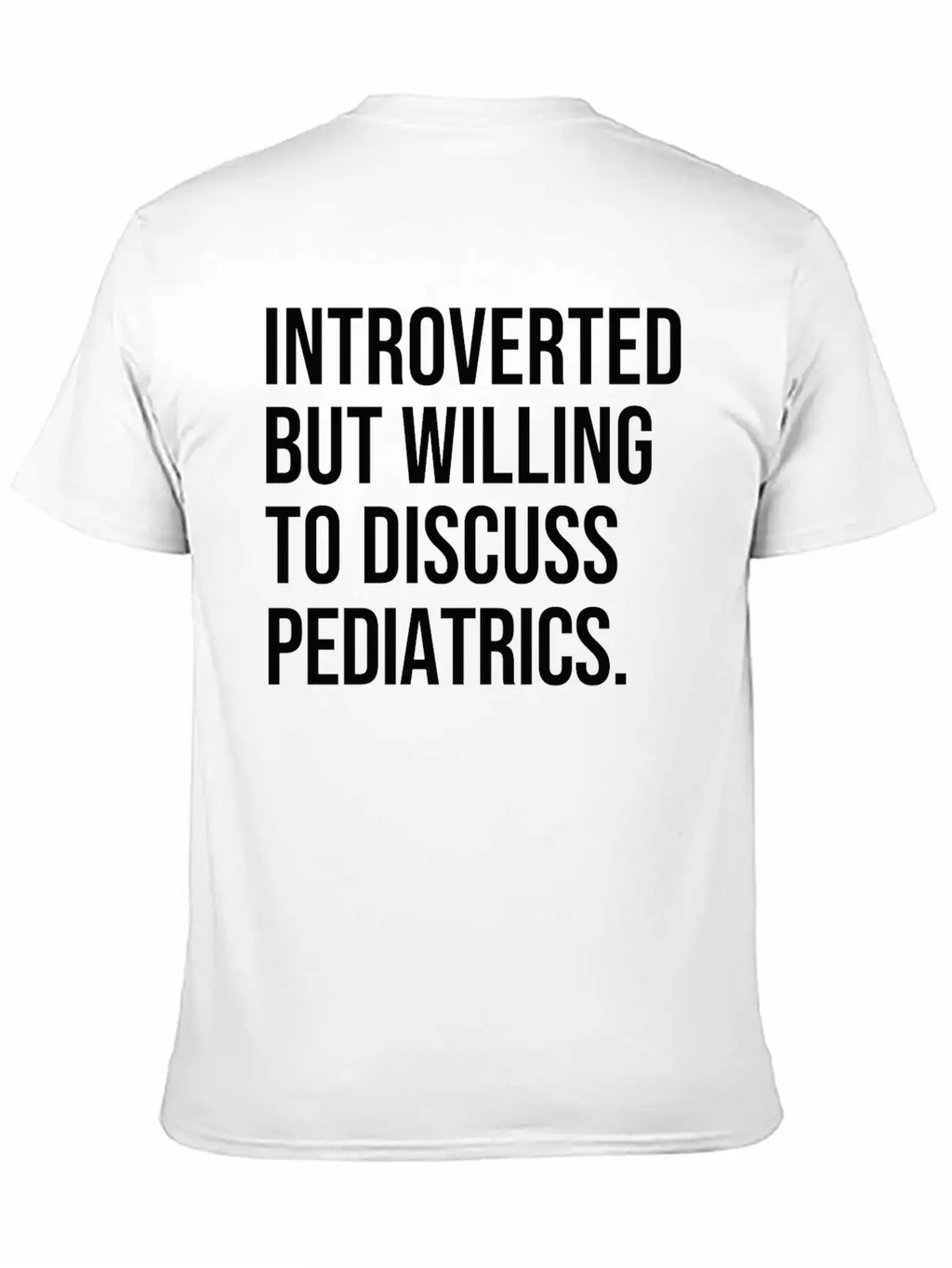 Pediatrics Funny Introverted Pediatrician Saying Essential Cotton Tee For Daily Outfits – Unisex Style