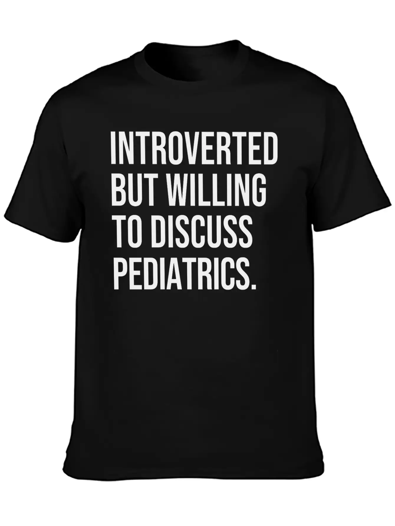 Pediatrics Funny Introverted Pediatrician Saying Essential Cotton Tee For Daily Outfits – Unisex Style