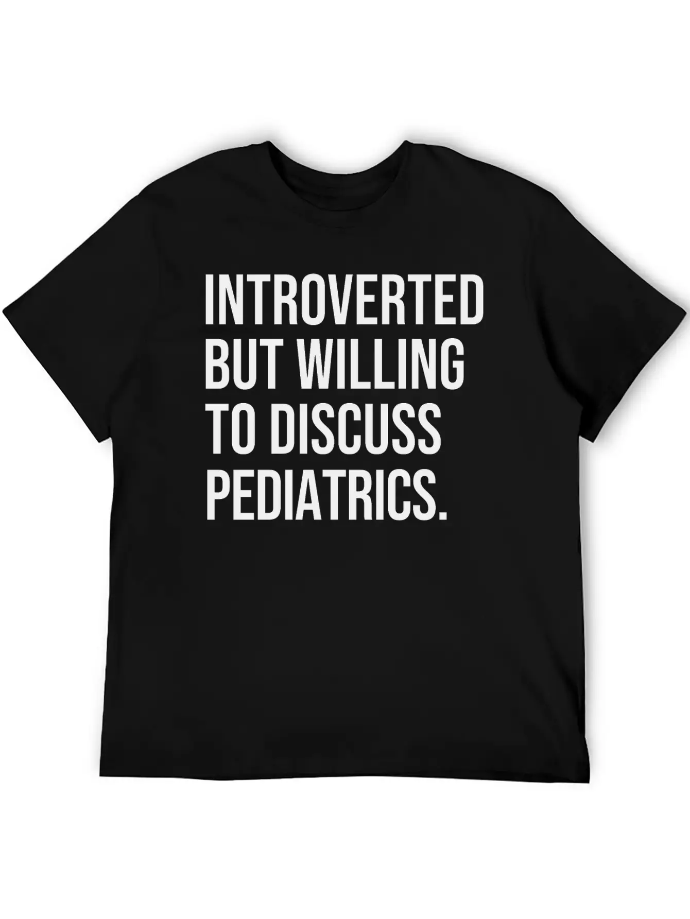 Pediatrics Funny Introverted Pediatrician Saying Essential Cotton Tee For Daily Outfits – Unisex Style