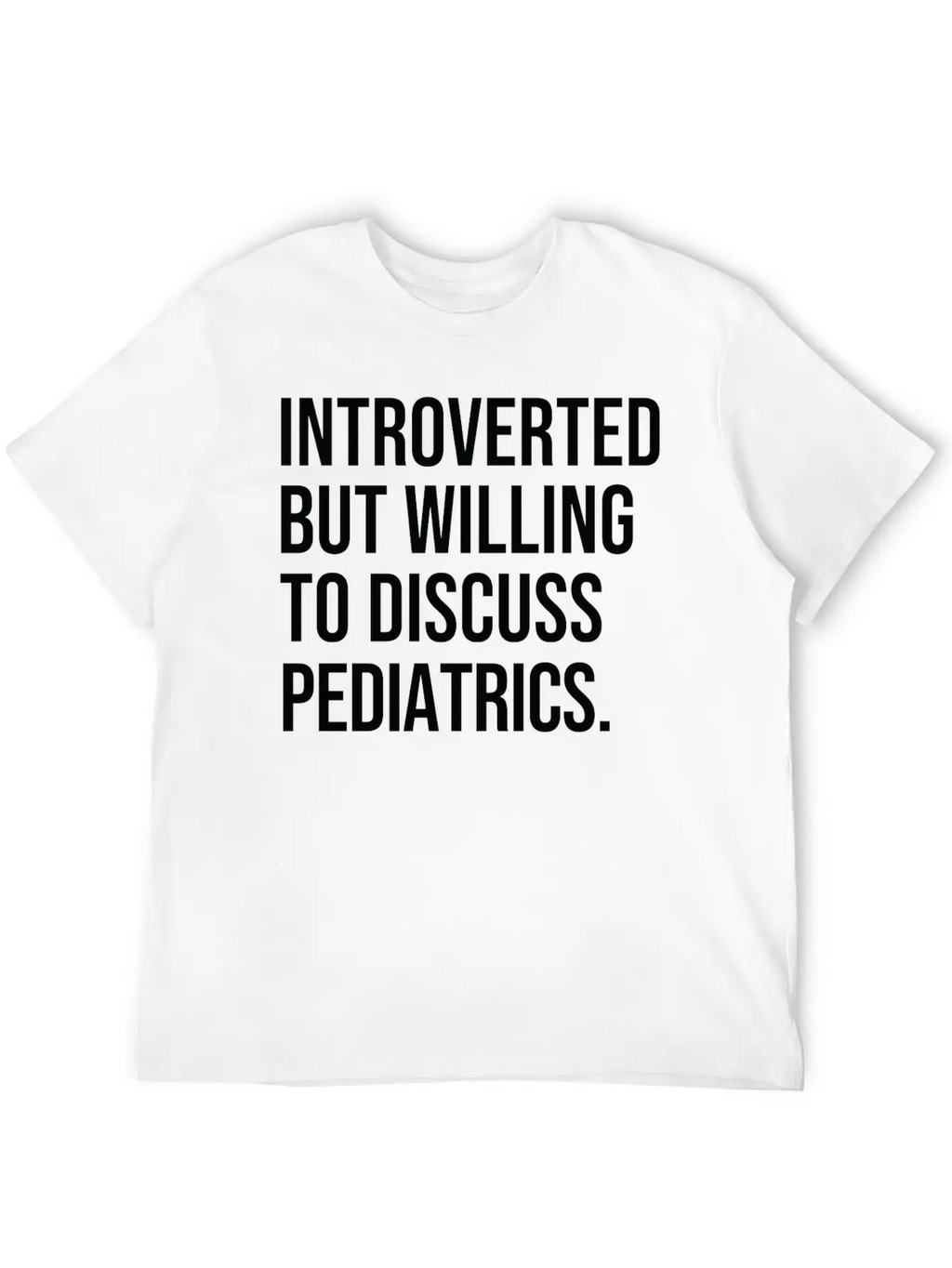 Pediatrics Funny Introverted Pediatrician Saying Essential Cotton Tee For Daily Outfits – Unisex Style