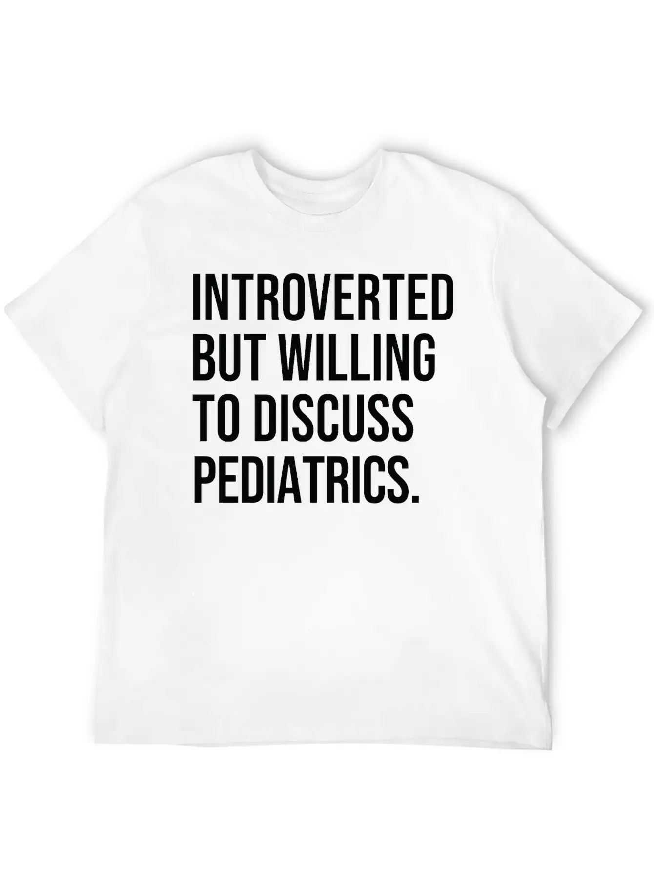 Pediatrics Funny Introverted Pediatrician Saying Essential Cotton Tee For Daily Outfits – Unisex Style