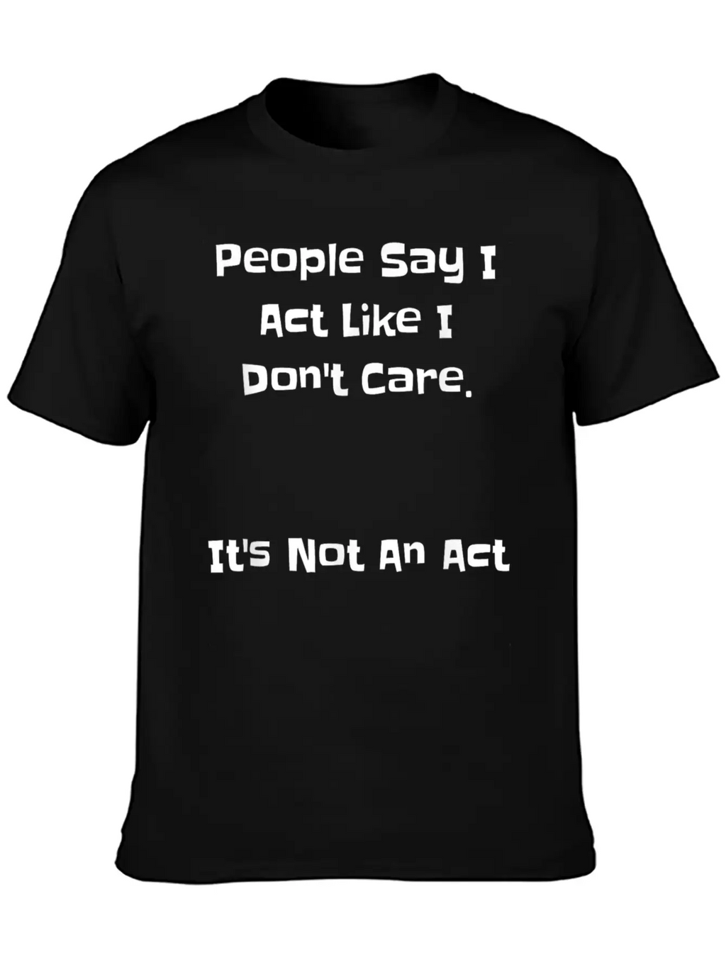 People Say Like Dont Care Casual Graphic T-Shirt – Simple And Comfortable Daily Wear