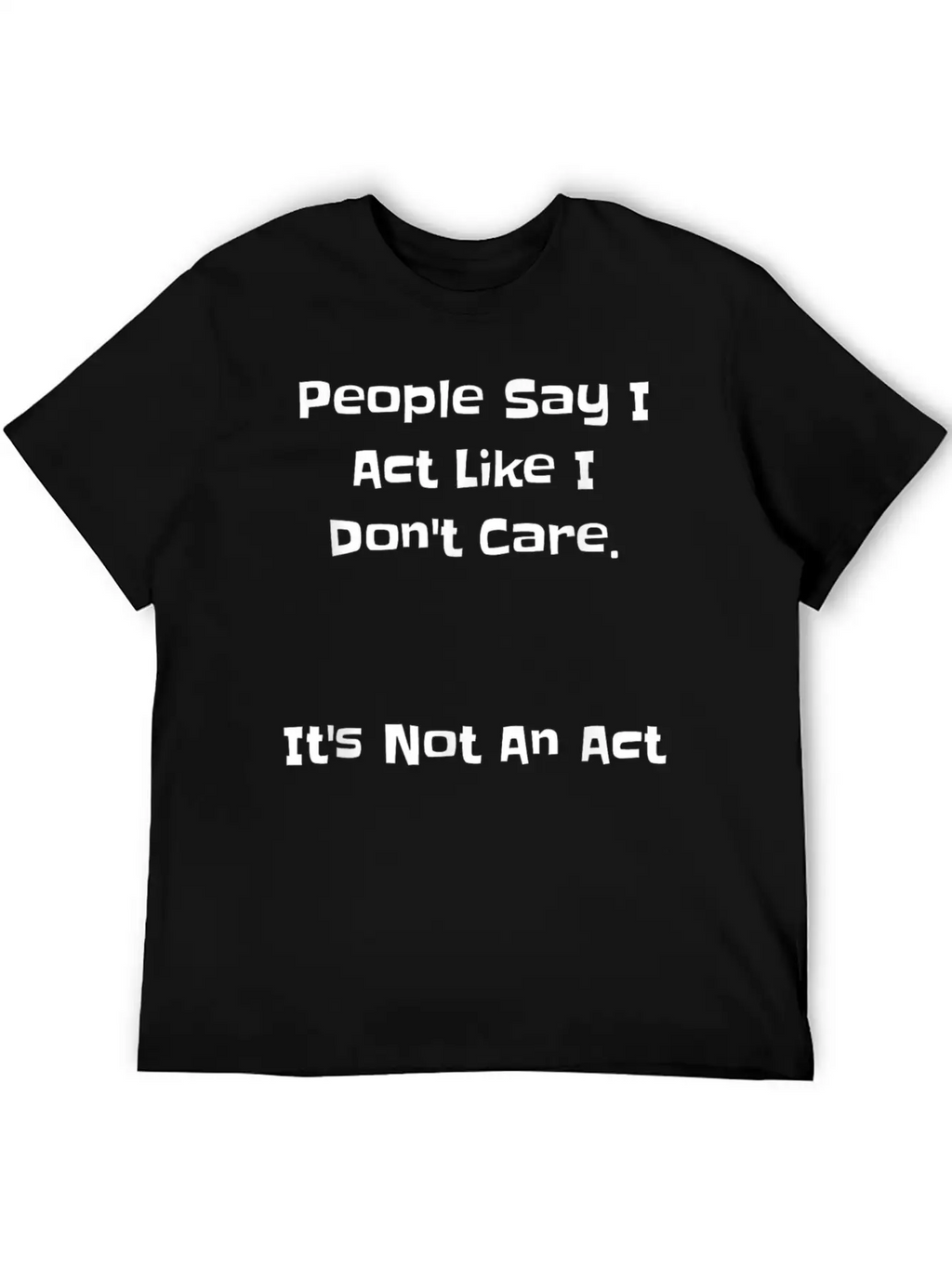 People Say Like Dont Care Casual Graphic T-Shirt – Simple And Comfortable Daily Wear