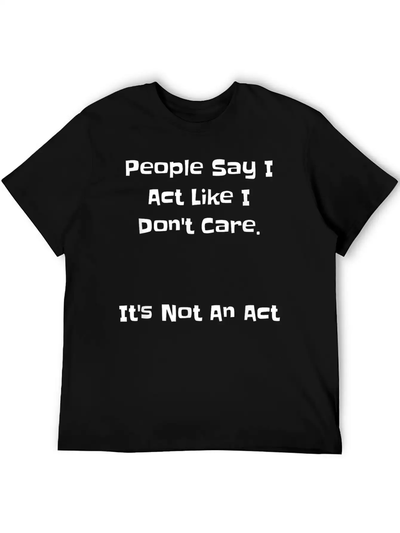 People Say Like Dont Care Casual Graphic T-Shirt – Simple And Comfortable Daily Wear