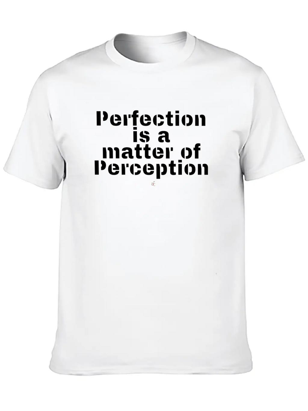 Perfection Is A Matter Of Perception Unisex Casual T-Shirt – Clean Design For Daily Comfort