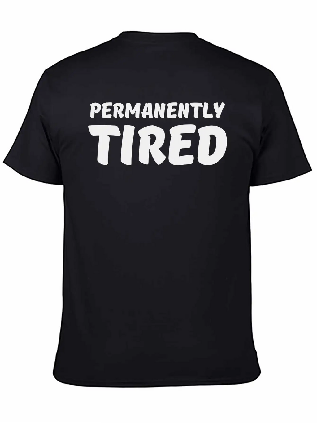 Permanently Tired Casual Graphic T-Shirt – Simple And Comfortable Daily Wear