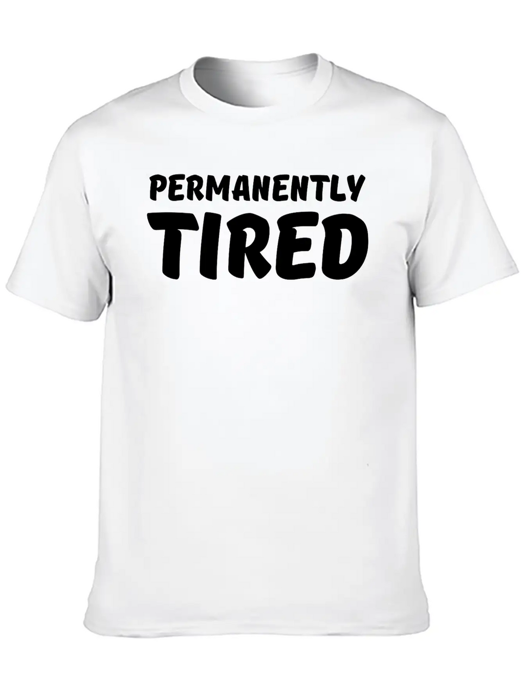 Permanently Tired Casual Graphic T-Shirt – Simple And Comfortable Daily Wear