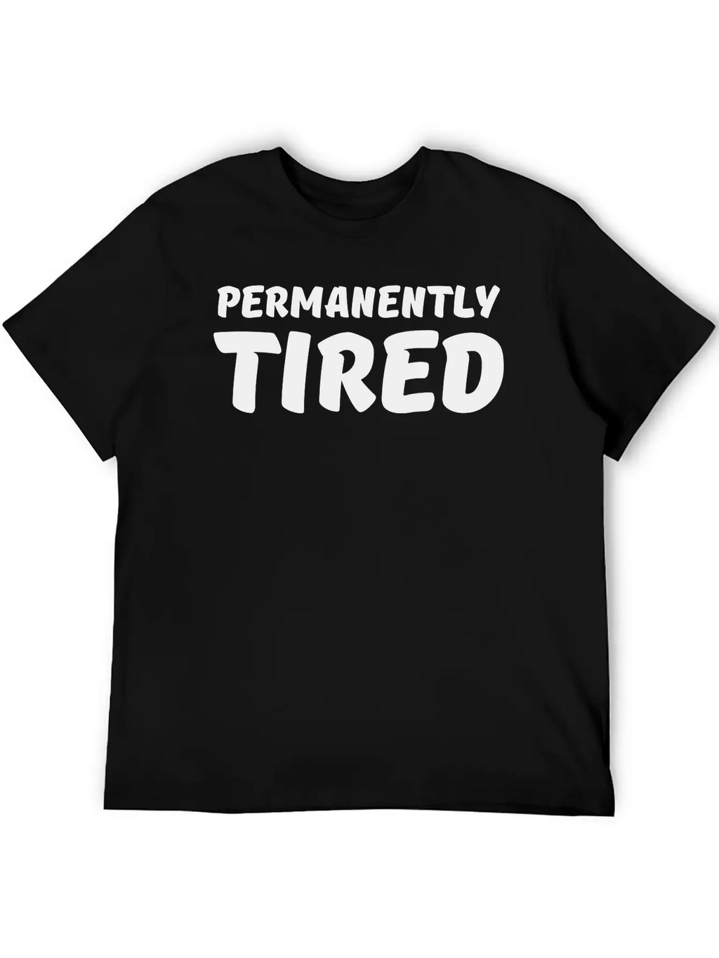 Permanently Tired Casual Graphic T-Shirt – Simple And Comfortable Daily Wear