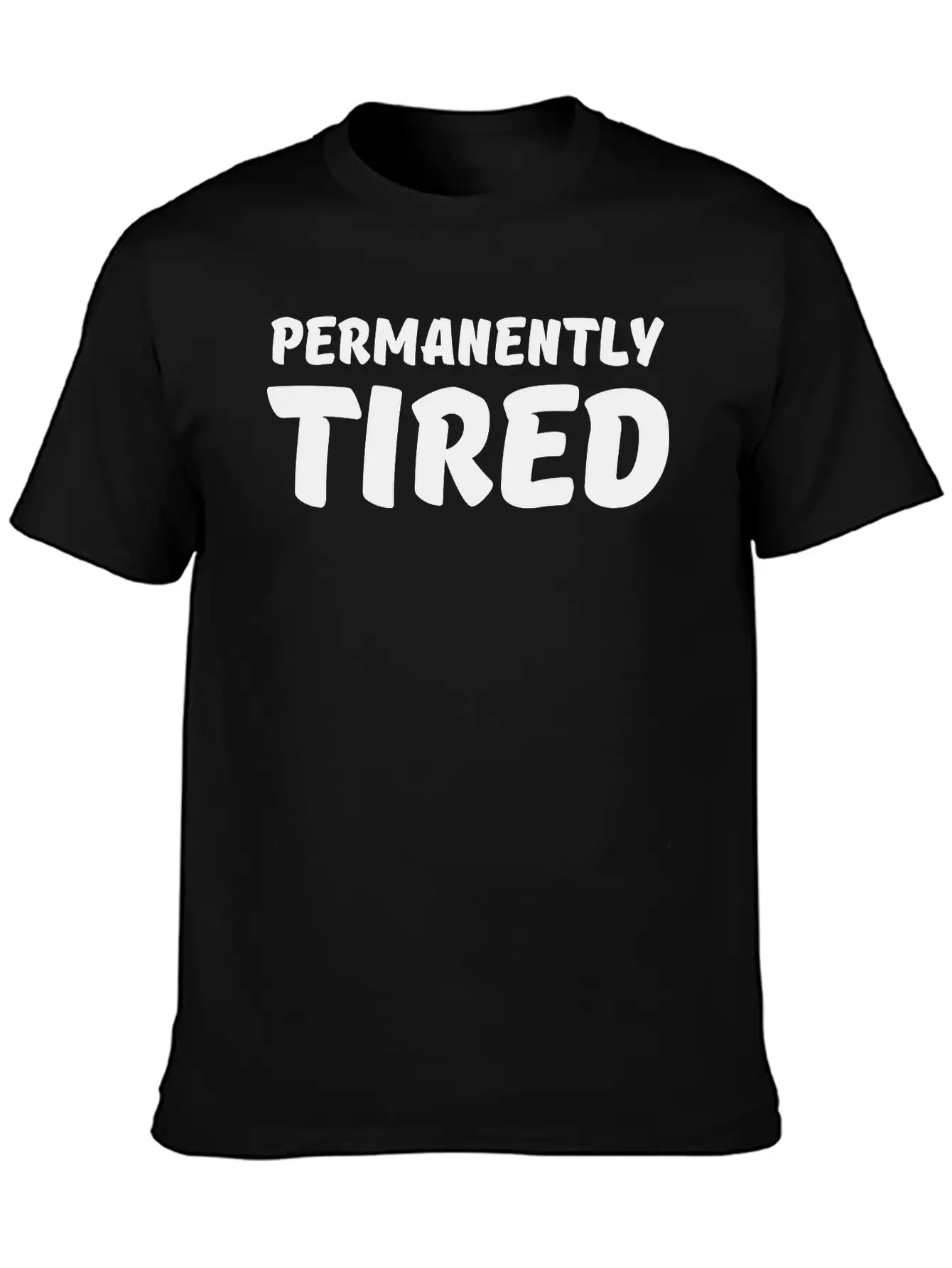Permanently Tired Casual Graphic T-Shirt – Simple And Comfortable Daily Wear