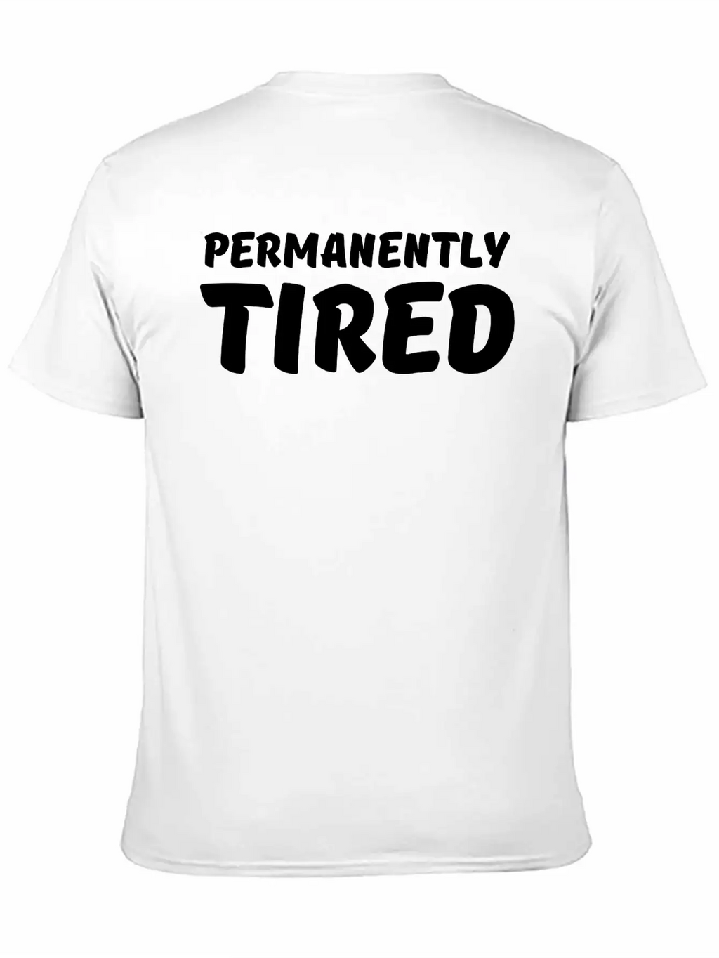 Permanently Tired Casual Graphic T-Shirt – Simple And Comfortable Daily Wear