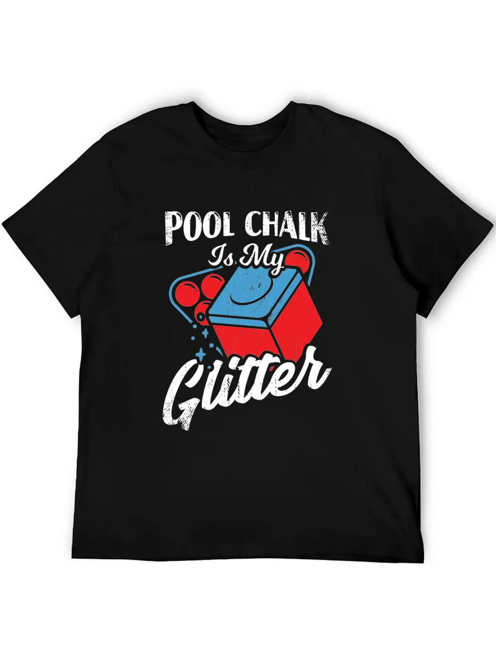 Pool Chalk Is My Glitter Billiard Player Gift Unisex Short Sleeve Soft Cotton T-Shirt – Casual Everyday Wear