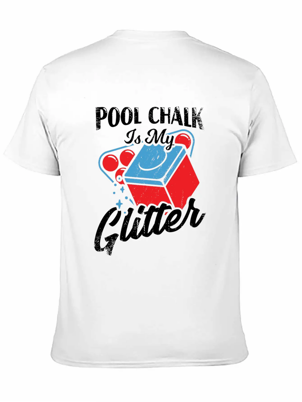 Pool Chalk Is My Glitter Billiard Player Gift Unisex Short Sleeve Soft Cotton T-Shirt – Casual Everyday Wear