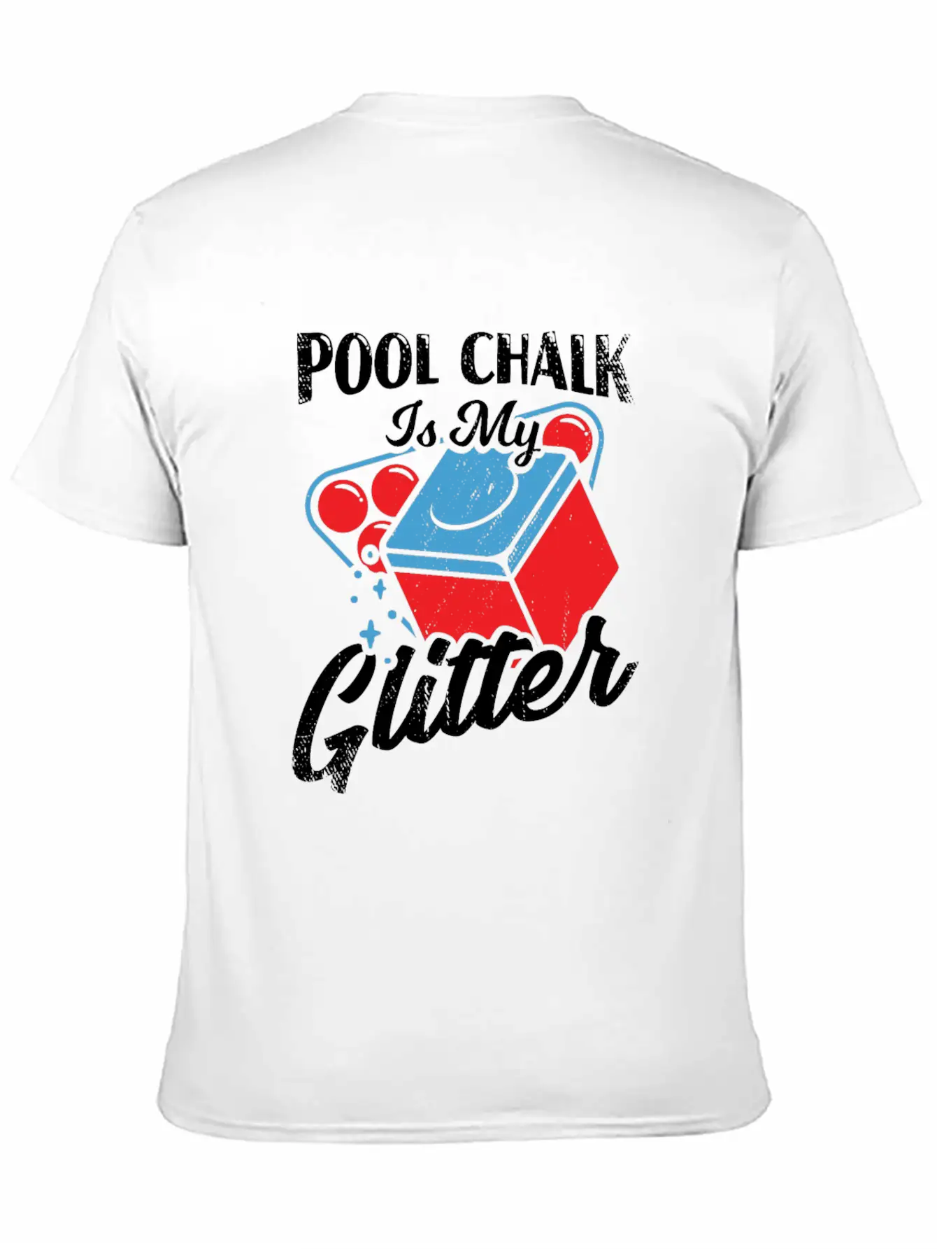 Pool Chalk Is My Glitter Billiard Player Gift Unisex Short Sleeve Soft Cotton T-Shirt – Casual Everyday Wear