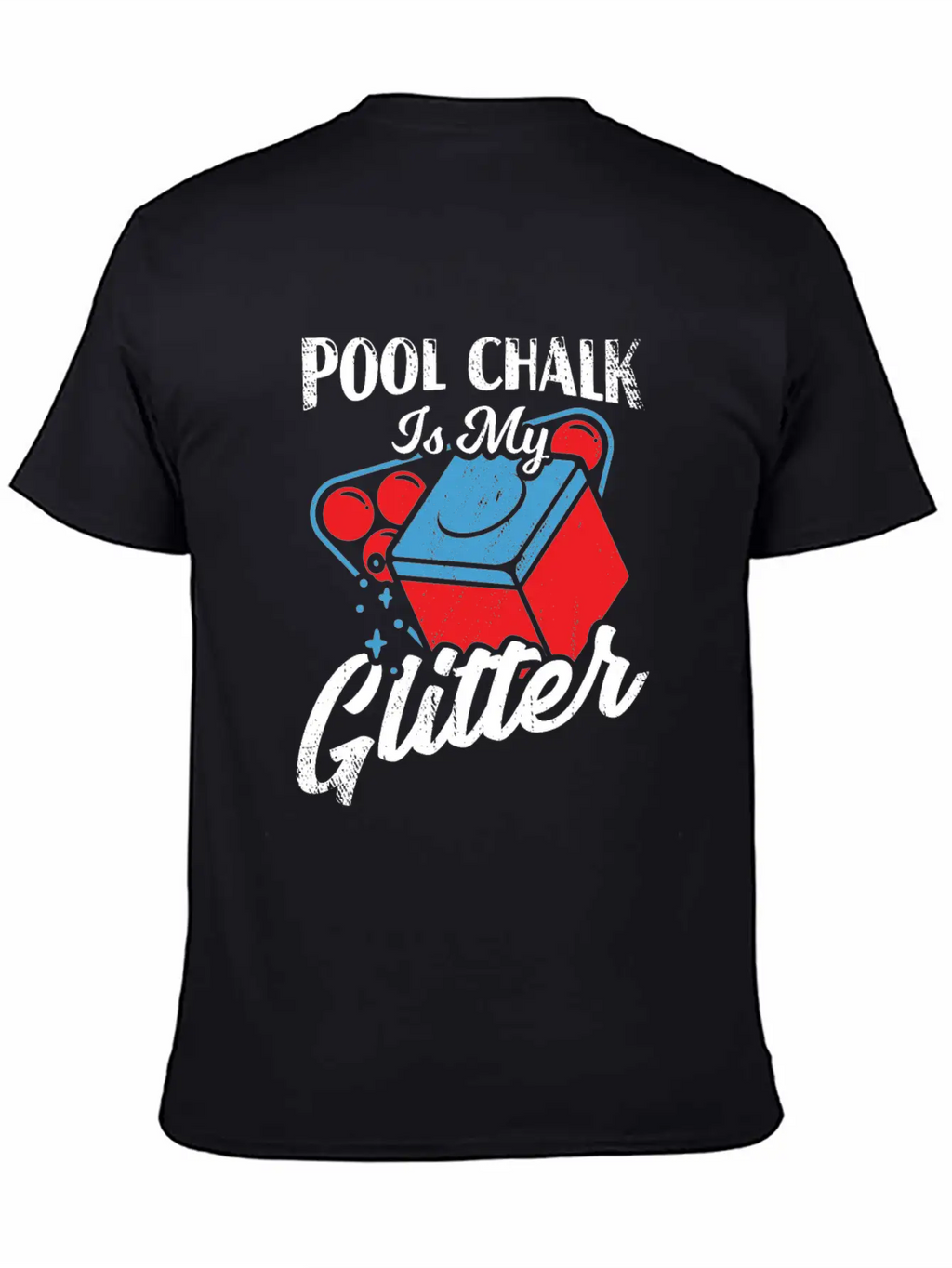 Pool Chalk Is My Glitter Billiard Player Gift Unisex Short Sleeve Soft Cotton T-Shirt – Casual Everyday Wear