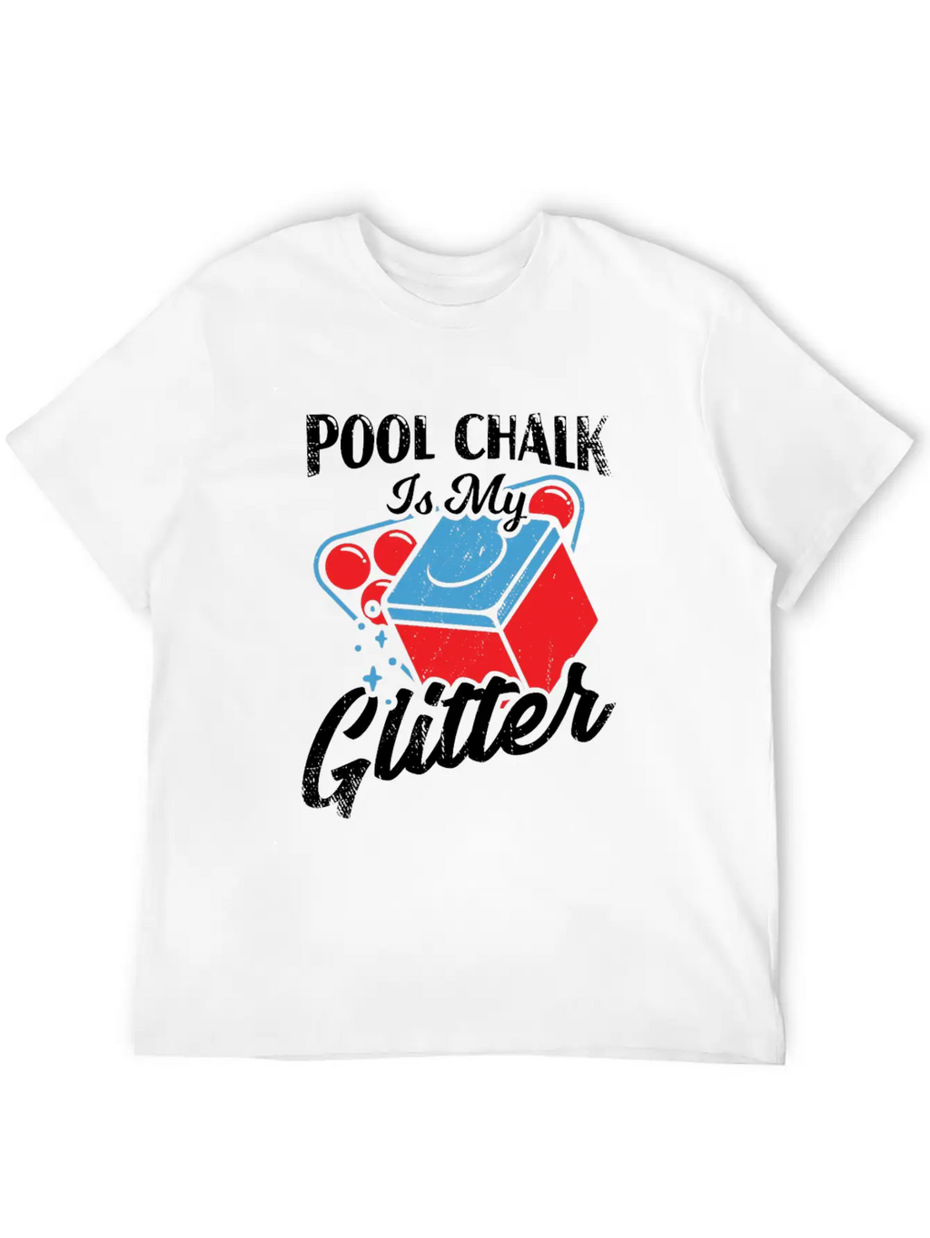 Pool Chalk Is My Glitter Billiard Player Gift Unisex Short Sleeve Soft Cotton T-Shirt – Casual Everyday Wear