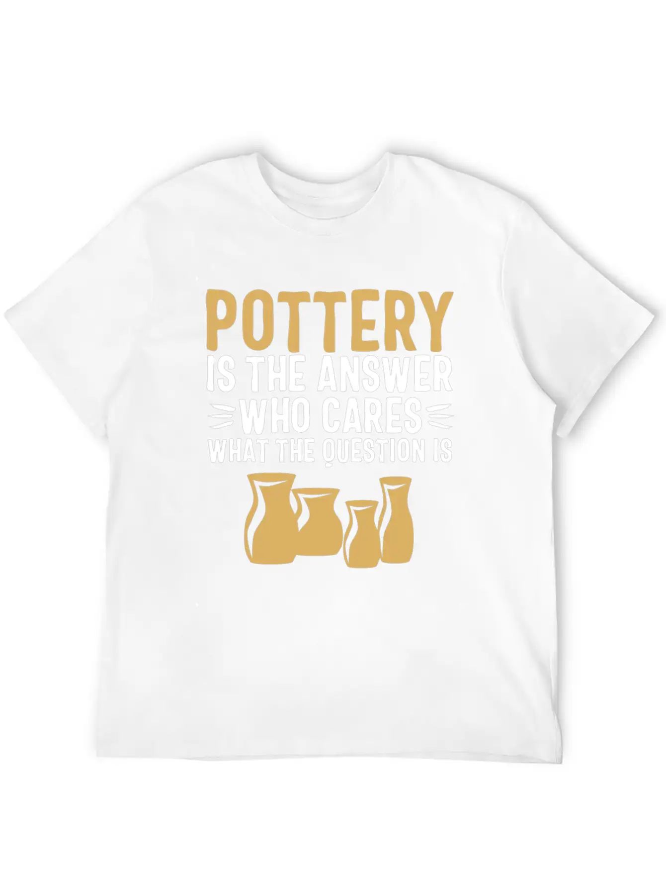 Pottery Gifts Her Anniversary Funny Ceramics Care Breathable Soft Cotton T-Shirt – Timeless Casual Look
