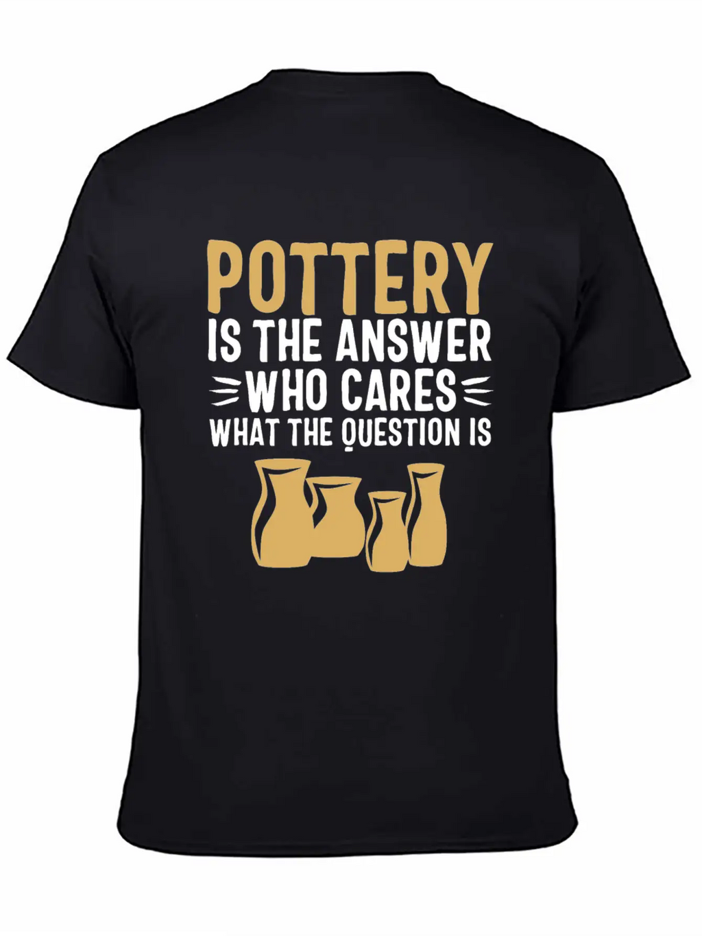 Pottery Gifts Her Anniversary Funny Ceramics Care Breathable Soft Cotton T-Shirt – Timeless Casual Look