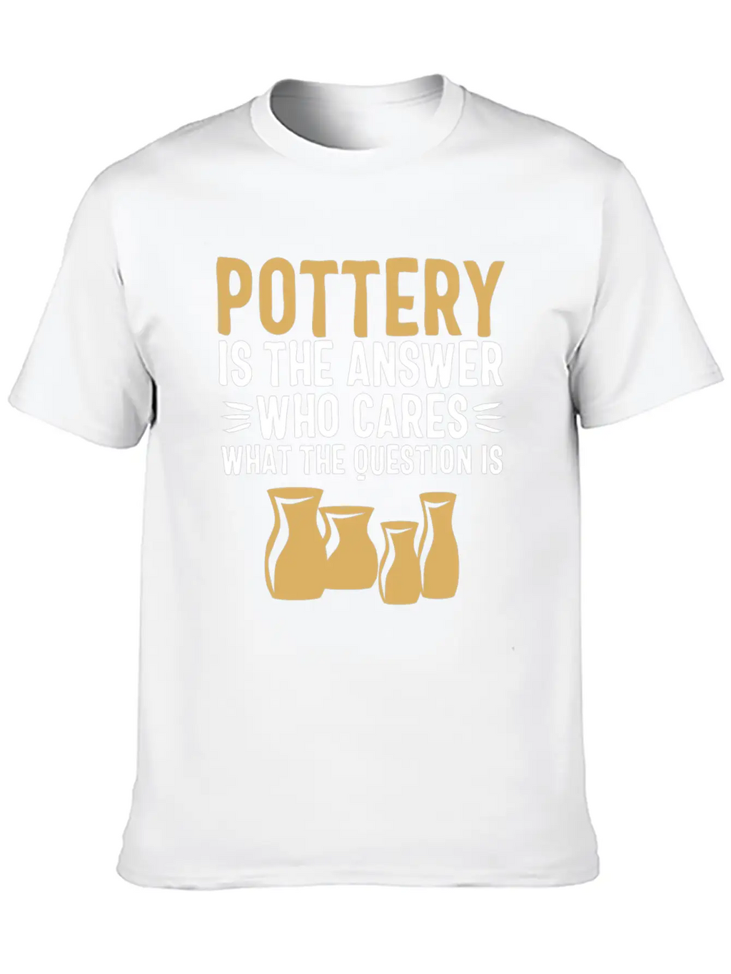 Pottery Gifts Her Anniversary Funny Ceramics Care Breathable Soft Cotton T-Shirt – Timeless Casual Look